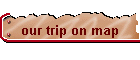 our trip on map